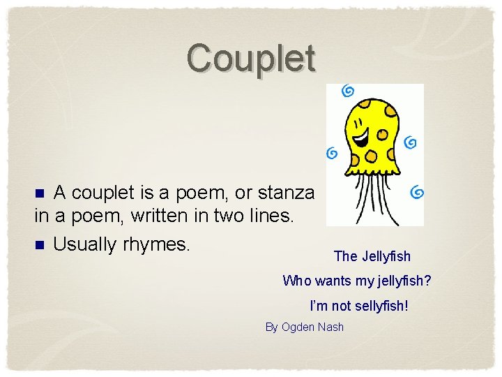 Couplet A couplet is a poem, or stanza in a poem, written in two