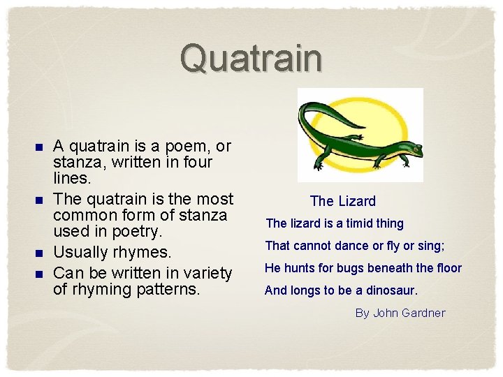 Quatrain n n A quatrain is a poem, or stanza, written in four lines.