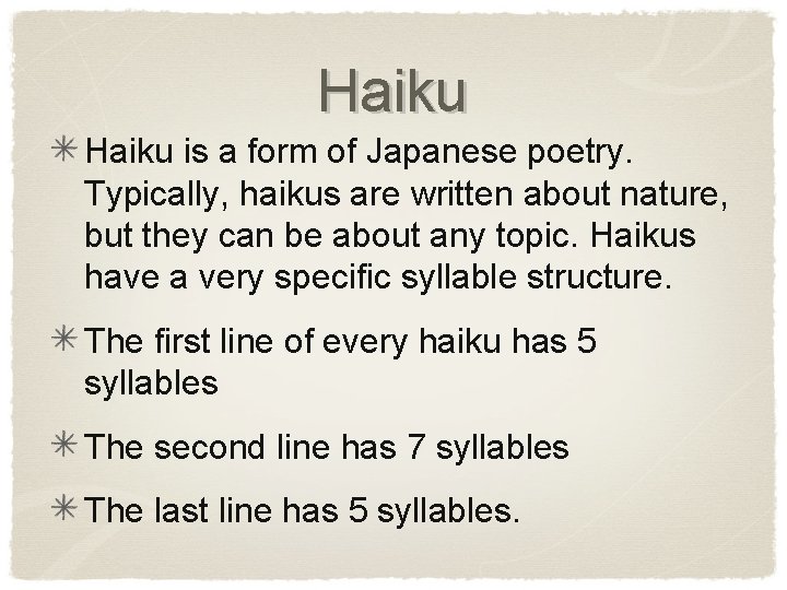 Haiku is a form of Japanese poetry. Typically, haikus are written about nature, but