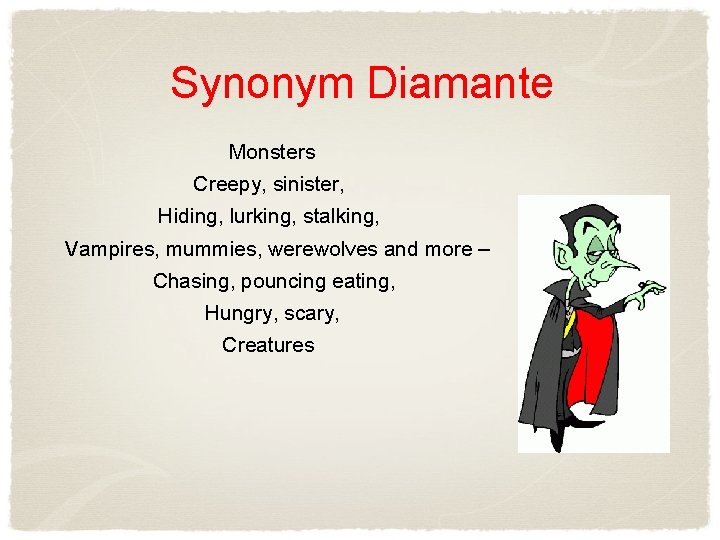 Synonym Diamante Monsters Creepy, sinister, Hiding, lurking, stalking, Vampires, mummies, werewolves and more –