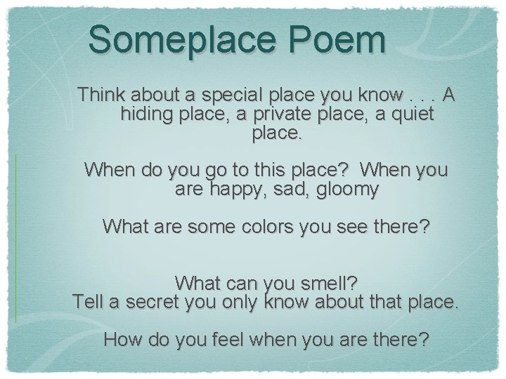 Someplace Poem Think about a special place you know. . . A hiding place,