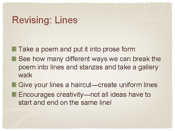 Revising: Lines Take a poem and put it into prose form See how many