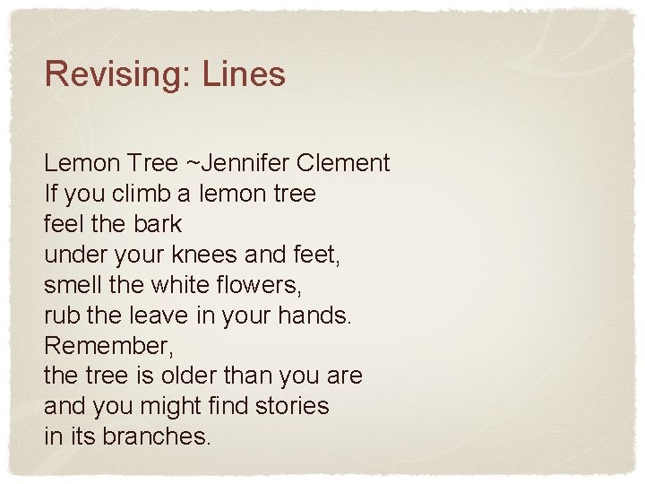 Revising: Lines Lemon Tree ~Jennifer Clement If you climb a lemon tree feel the