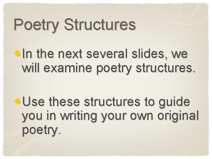 Poetry Structures • In the next several slides, we will examine poetry structures. •