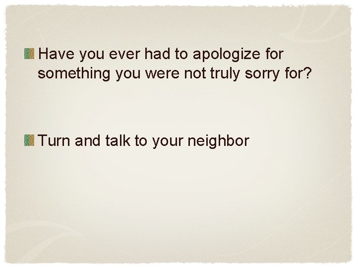 Have you ever had to apologize for something you were not truly sorry for?