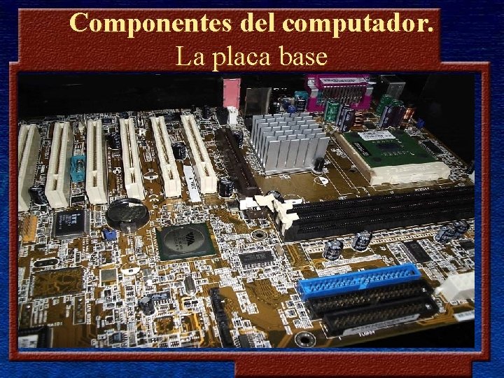 Componentes del computador. La placa base 