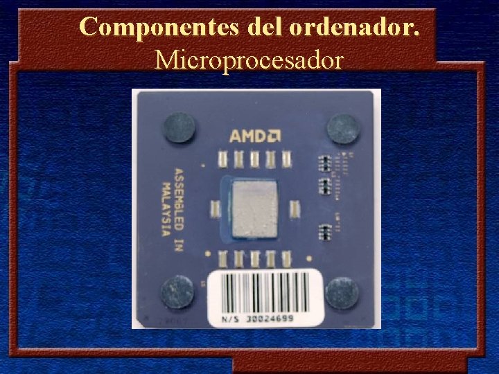 Componentes del ordenador. Microprocesador 