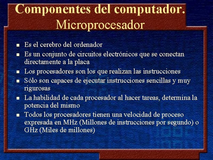Componentes del computador. Microprocesador n n n Es el cerebro del ordenador Es un