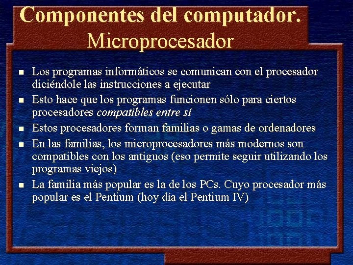 Componentes del computador. Microprocesador n n n Los programas informáticos se comunican con el