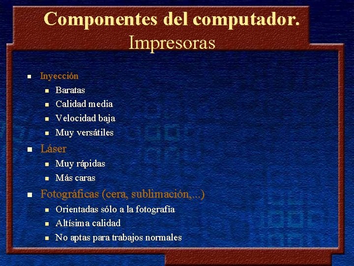 Componentes del computador. Impresoras n n Inyección n Baratas n Calidad media n Velocidad