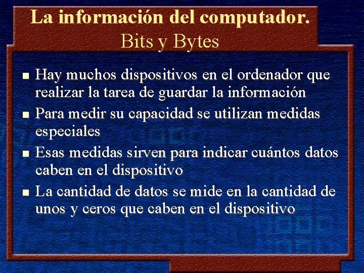 La información del computador. Bits y Bytes n n Hay muchos dispositivos en el