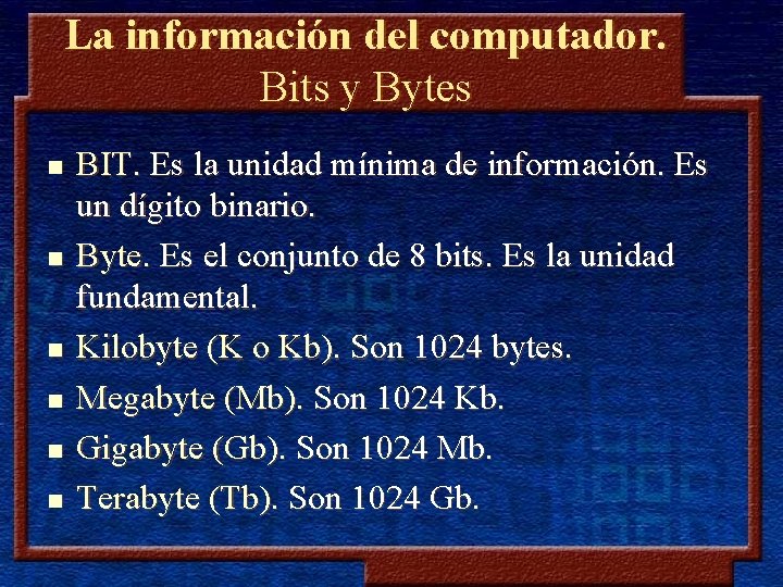 La información del computador. Bits y Bytes n n n BIT. Es la unidad