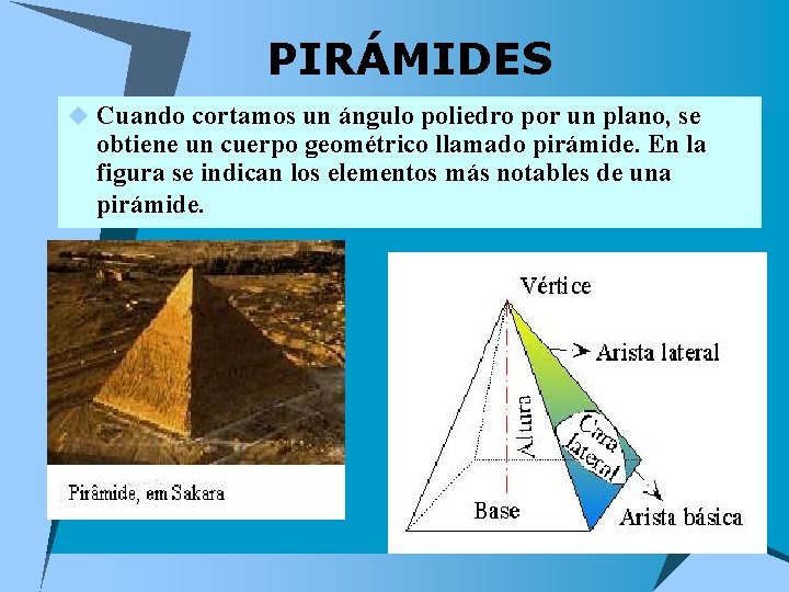 PIRÁMIDES u Cuando cortamos un ángulo poliedro por un plano, se obtiene un cuerpo