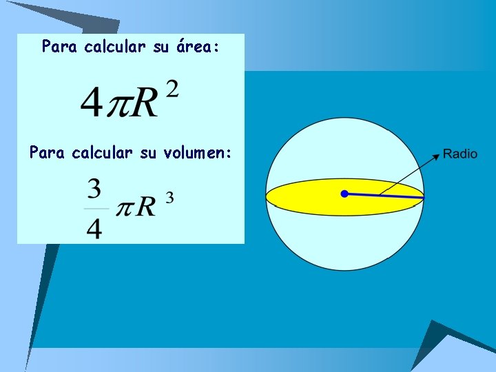 Para calcular su área: Para calcular su volumen: 