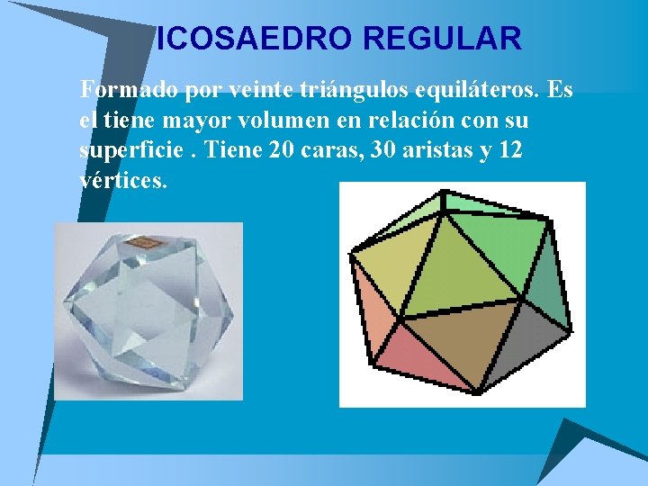 ICOSAEDRO REGULAR u Formado por veinte triángulos equiláteros. Es el tiene mayor volumen en