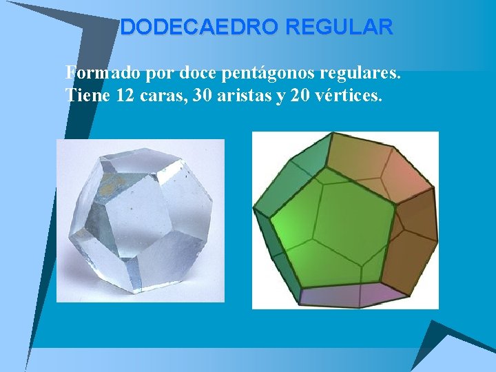 DODECAEDRO REGULAR u Formado por doce pentágonos regulares. Tiene 12 caras, 30 aristas y