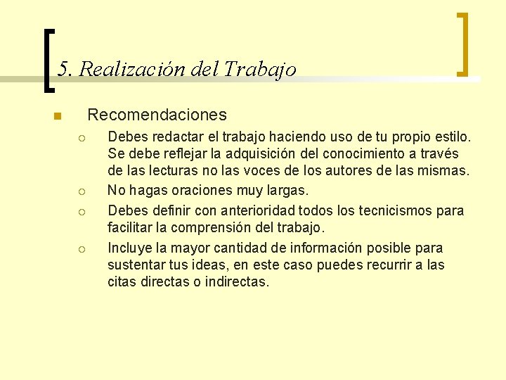 5. Realización del Trabajo Recomendaciones n ¡ ¡ Debes redactar el trabajo haciendo uso