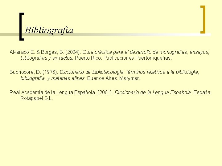 Bibliografía Alvarado E. & Borges, B. (2004). Guía práctica para el desarrollo de monografías,