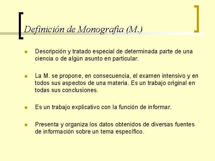 Definición de Monografía (M. ) n Descripción y tratado especial de determinada parte de