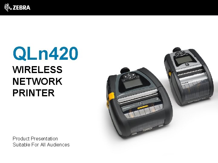 QLn 420 WIRELESS NETWORK PRINTER Product Presentation Suitable For All Audiences 