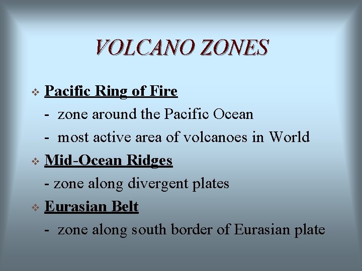 VOLCANO ZONES Pacific Ring of Fire - zone around the Pacific Ocean - most