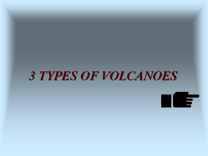 3 TYPES OF VOLCANOES 