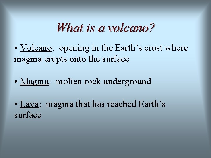What is a volcano? • Volcano: opening in the Earth’s crust where magma erupts