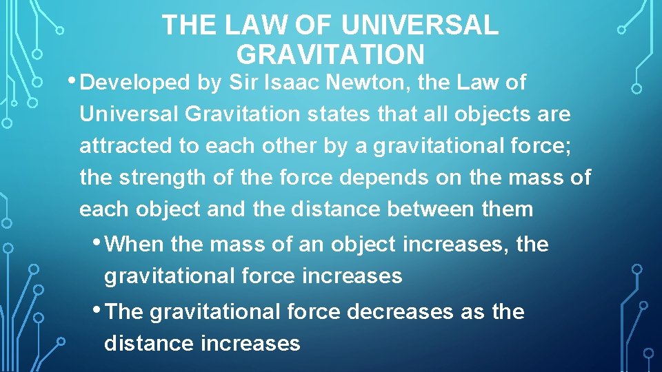 THE LAW OF UNIVERSAL GRAVITATION • Developed by Sir Isaac Newton, the Law of