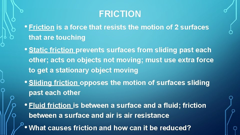 FRICTION • Friction is a force that resists the motion of 2 surfaces that
