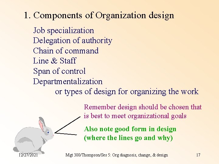 1. Components of Organization design Job specialization Delegation of authority Chain of command Line 1. Components of Organization design Job specialization Delegation of authority Chain of command Line