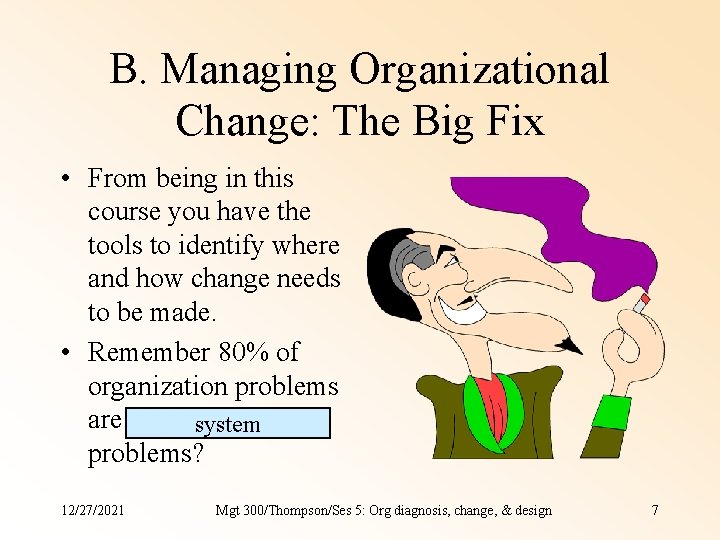 B. Managing Organizational Change: The Big Fix • From being in this course you B. Managing Organizational Change: The Big Fix • From being in this course you