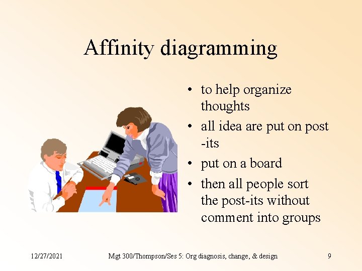 Affinity diagramming • to help organize thoughts • all idea are put on post Affinity diagramming • to help organize thoughts • all idea are put on post