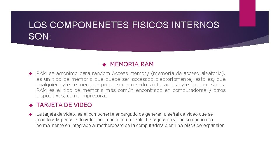 LOS COMPONENETES FISICOS INTERNOS SON: MEMORIA RAM es acrónimo para random Access memory (memoria