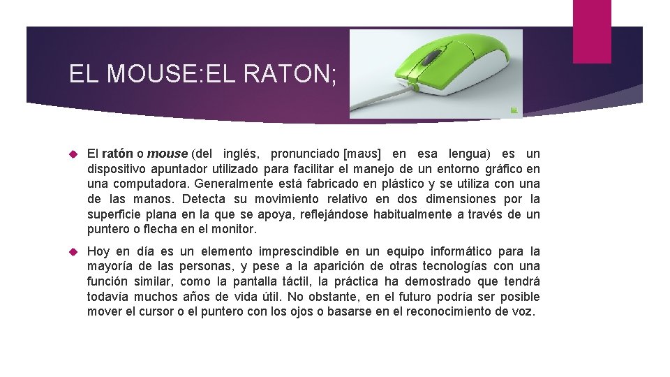 EL MOUSE: EL RATON; El ratón o mouse (del inglés, pronunciado [maʊs] en esa