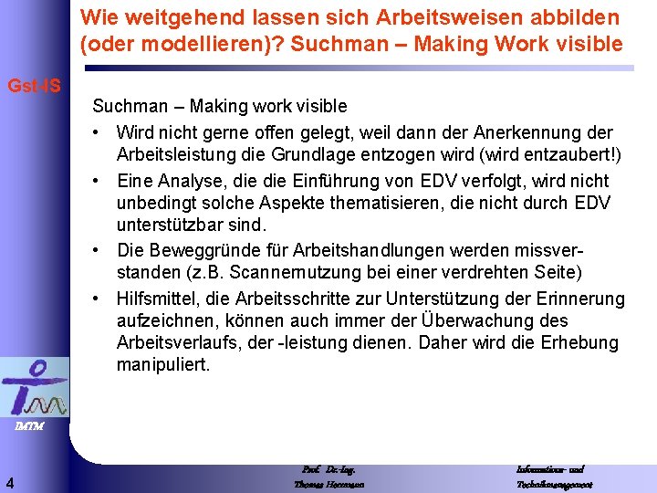 Wie weitgehend lassen sich Arbeitsweisen abbilden (oder modellieren)? Suchman – Making Work visible Gst-IS