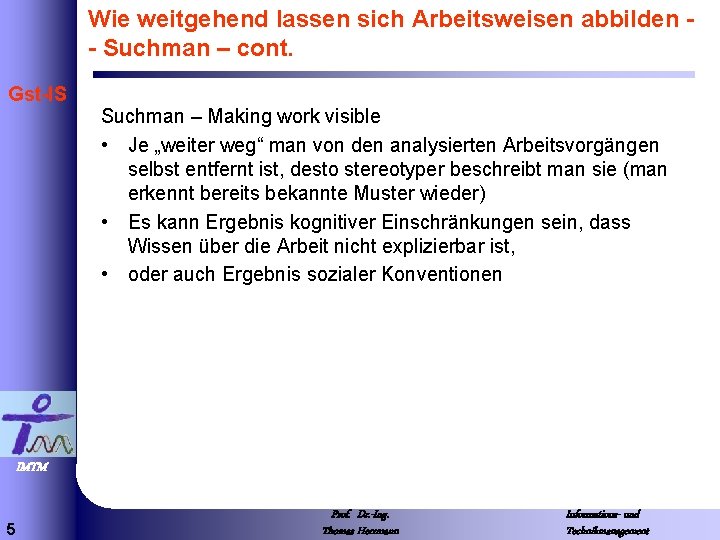 Wie weitgehend lassen sich Arbeitsweisen abbilden - Suchman – cont. Gst-IS Suchman – Making