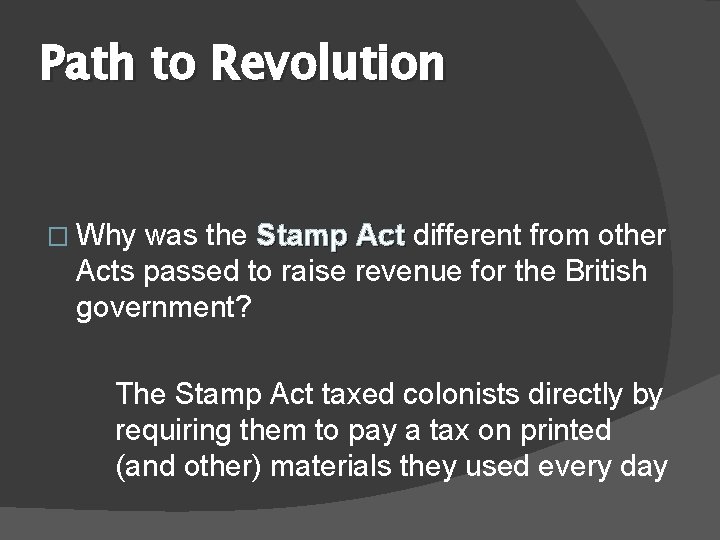 Path to Revolution � Why was the Stamp Act different from other Acts passed