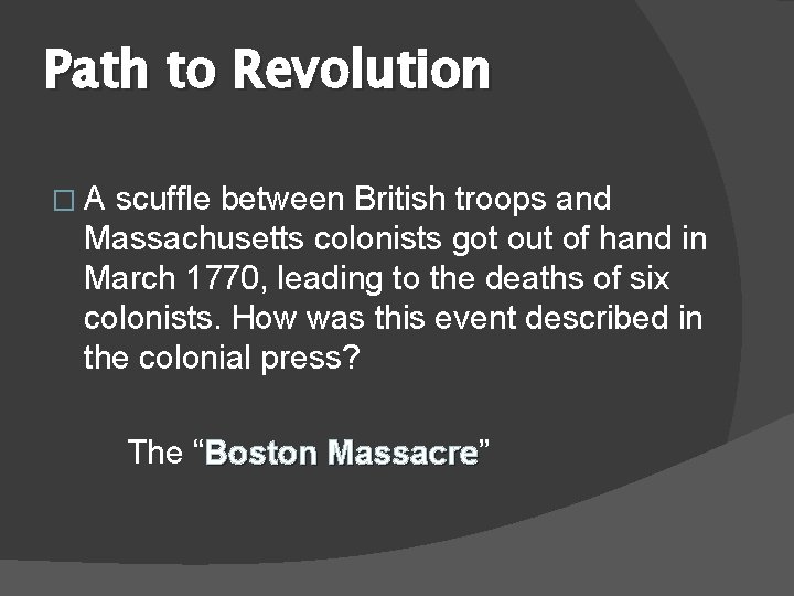 Path to Revolution �A scuffle between British troops and Massachusetts colonists got out of