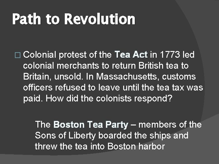 Path to Revolution � Colonial protest of the Tea Act in 1773 led colonial