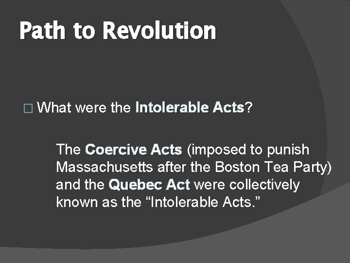 Path to Revolution � What were the Intolerable Acts? Acts The Coercive Acts (imposed