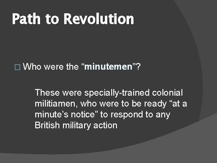 Path to Revolution � Who were the “minutemen”? minutemen These were specially-trained colonial militiamen,