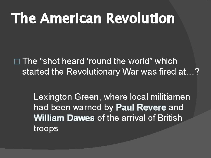 The American Revolution � The “shot heard ‘round the world” which started the Revolutionary