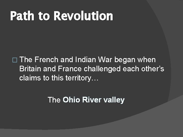 Path to Revolution � The French and Indian War began when Britain and France