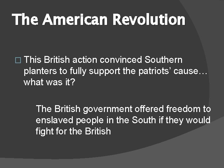 The American Revolution � This British action convinced Southern planters to fully support the