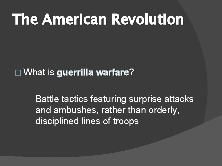 The American Revolution � What is guerrilla warfare? warfare Battle tactics featuring surprise attacks