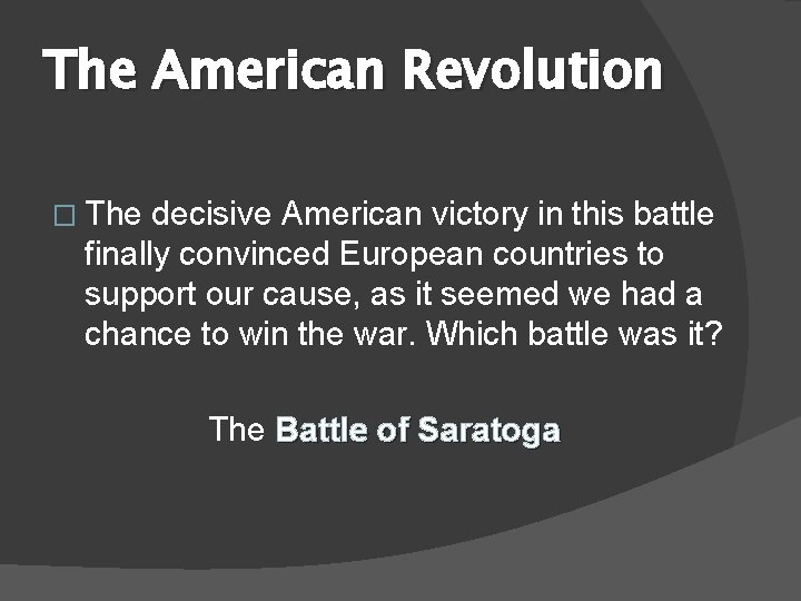The American Revolution � The decisive American victory in this battle finally convinced European