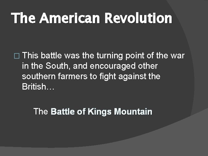 The American Revolution � This battle was the turning point of the war in