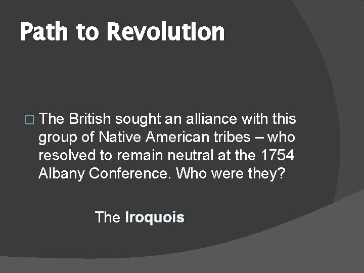 Path to Revolution � The British sought an alliance with this group of Native