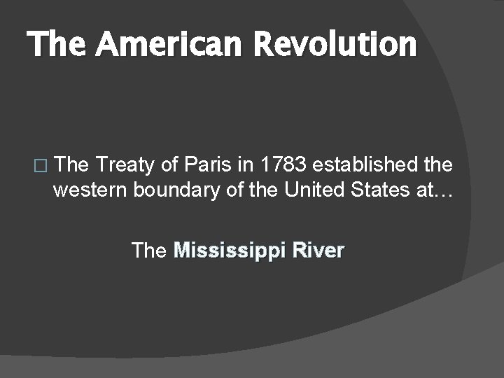 The American Revolution � The Treaty of Paris in 1783 established the western boundary