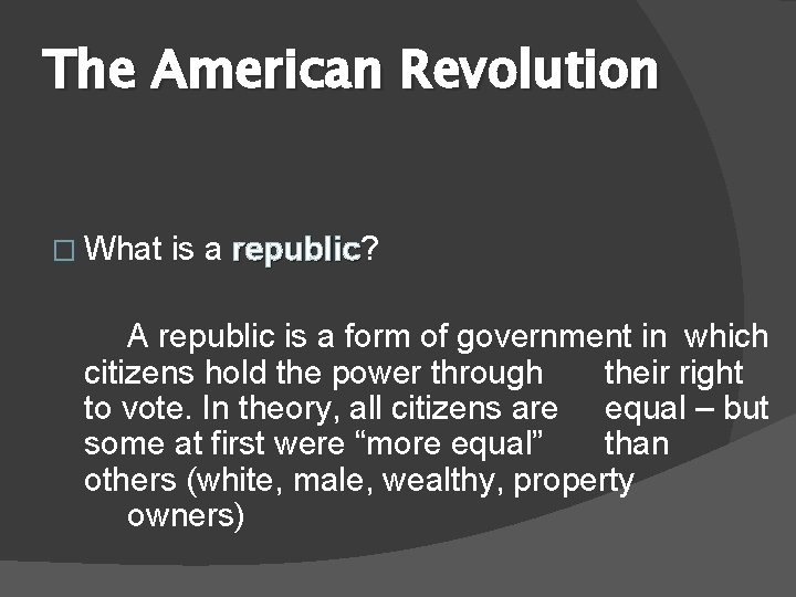 The American Revolution � What is a republic? republic A republic is a form